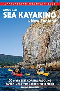 AMC's Best Sea Kayaking in New England: 50 of the Best Coastal Paddling Adventures From Connecticut to Maine by Michael Daugherty