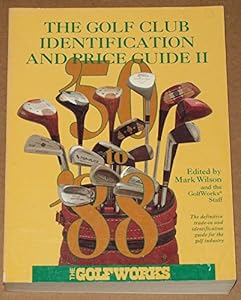 The Golf Club Identification and Price Guide II: The Golf Industry's Standard Reference