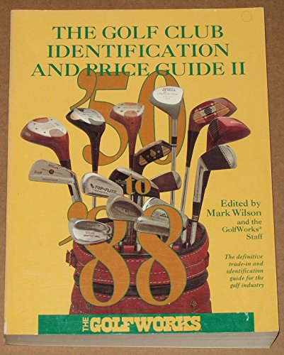 The Golf Club Identification and Price Guide II: The Golf Industry's Standard Reference by Mark Wilson