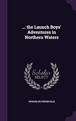 ... the Launch Boys' Adventures in Northern Waters
