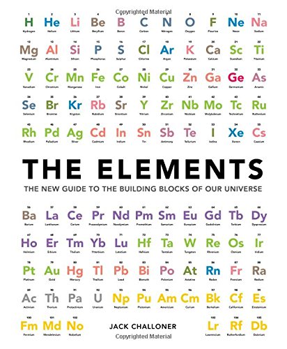 The Elements: The New Guide to the Building Blocks of Our Universe by Jack Challoner