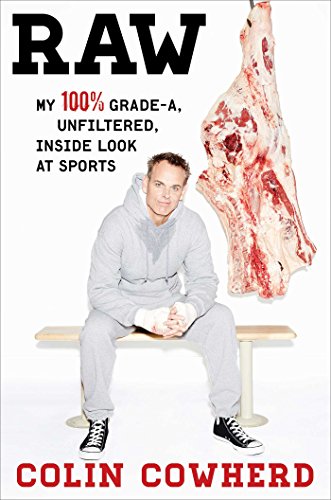 Raw: My 100% Grade-A, Unfiltered, Inside Look at Sports by Colin Cowherd