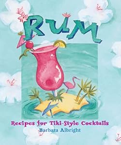 Rum: Recipes for Tiki-Style Cocktails by Barbara Albright