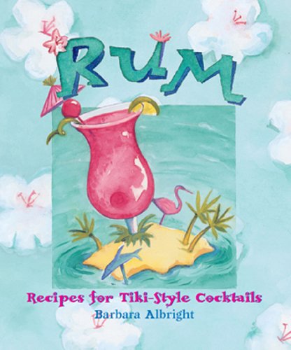 Rum: Recipes for Tiki-Style Cocktails by Barbara Albright