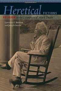 Heretical Fictions: Religion in the Literature of Mark Twain