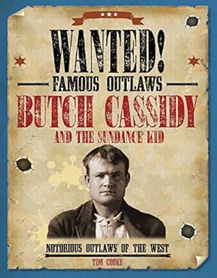 Butch Cassidy and the Sundance Kid: Notorious Outlaws of the West (Wanted! Famous Outlaws)