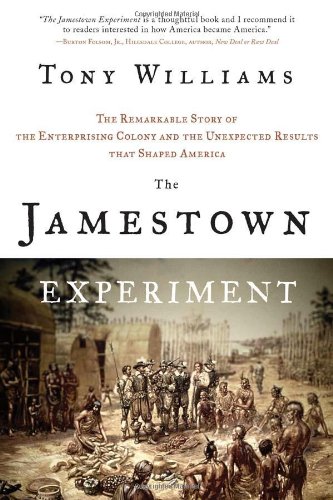 The Jamestown Experiment: The Remarkable Story of the Enterprising Colony and the Unexpected Results That Shaped America by Tony Williams