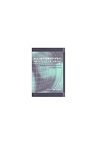 All International Politics Is Local: The Diffusion of Conflict, Integration, and Democratization by Kristian Skrede Gleditsch