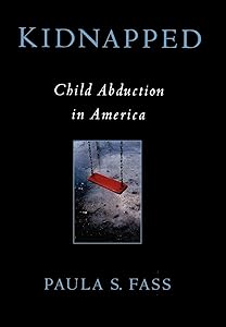 Kidnapped: Child Abduction in America by Paula S. Fass