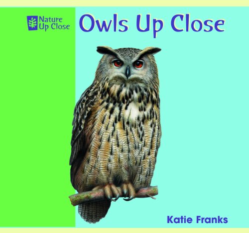Owls Up Close (Nature Up Close) by Katie Franks