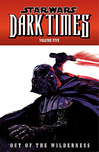 Star Wars: Dark Times Volume 5: Out of the Wilderness by Randy Stradley