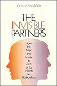 The Invisible Partner: How the Male and Female in Each of Us Affects Our Relationships by John A. Sanford