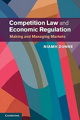 Competition Law and Economic Regulation: Making and Managing Markets