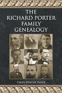 The Richard Porter Family Genealogy by Terry Porter-Fahey