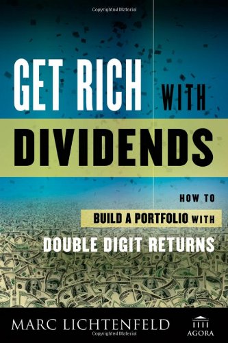 Get Rich with Dividends: A Proven System for Earning Double-Digit Returns by Marc Lichtenfeld