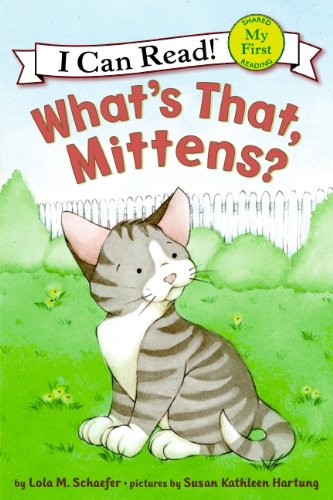 What's That, Mittens? (My First I Can Read) by Lola M. Schaefer