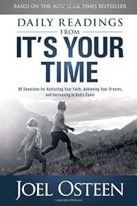 Daily Readings from It's Your Time: 90 Devotions for Activating Your Faith, Achieving Your Dreams, and Increasing in God's Favor
