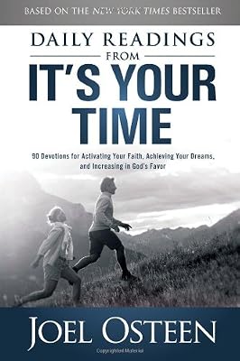 Daily Readings from It's Your Time: 90 Devotions for Activating Your Faith, Achieving Your Dreams, and Increasing in God's Favor