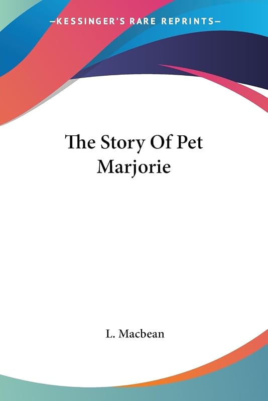 The Story Of Pet Marjorie by L. Macbean