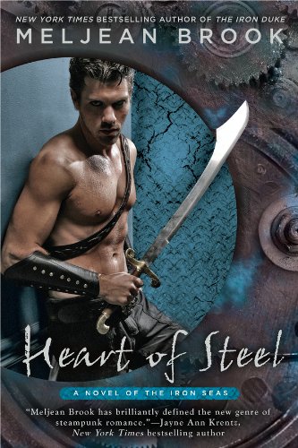 Heart of Steel (A Novel of the Iron Seas) by Meljean Brook