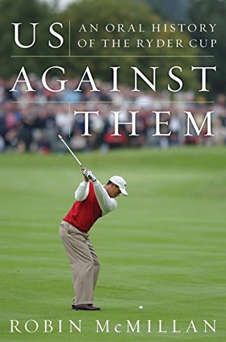 Us Against Them: An Oral History of the Ryder Cup by Robin McMillan