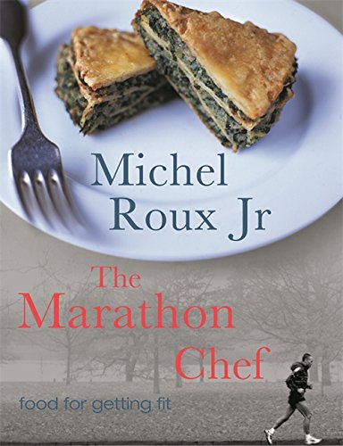 The Marathon Chef: Food for Getting Fit by Michel Roux
