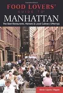 Food Lovers' Guide to&reg; Manhattan: The Best Restaurants, Markets &amp; Local Culinary Offerings