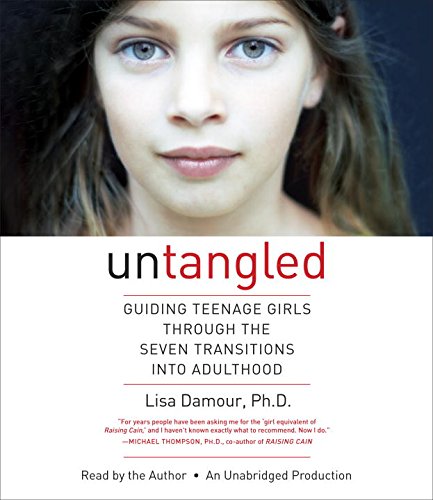 Untangled: Guiding Teenage Girls Through the Seven Transitions into Adulthood by Lisa Damour