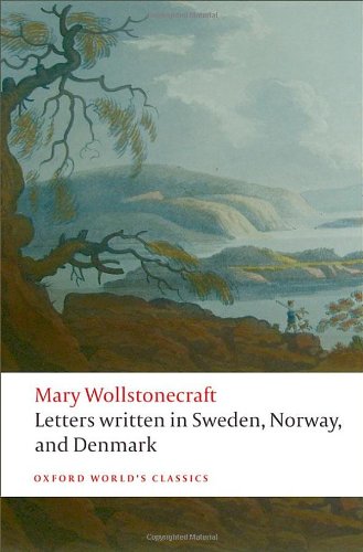 Letters written in Sweden, Norway, and Denmark by Mary Wollstonecraft