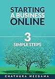 Start a Business Online: 3 Simple Steps: Self Discipline, Getting the Right Product and Marketing Fundamentals
