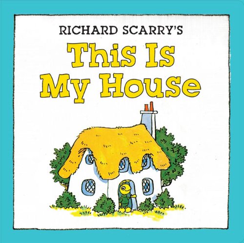 Richard Scarry's This Is My House by Richard Scarry