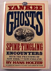 Yankee Ghosts: Spine-Tingling Encounters With the Phantoms of New York and New England