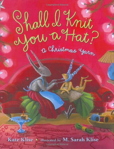 Shall I Knit You a Hat?: A Christmas Yarn by Kate Klise