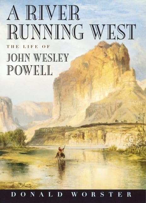 A River Running West: The Life of John Wesley Powell by Donald Worster