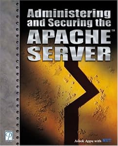 Administering and Securing the Apache Server by Ashok Appu
