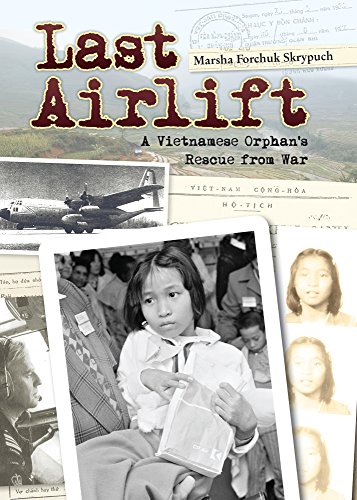 Last Airlift: A Vietnamese Orphan's Rescue from War by Marsha Skrypuch
