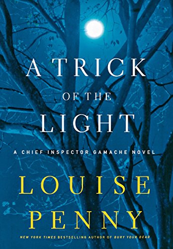 A Trick of the Light: A Chief Inspector Gamache Novel by Louise Penny