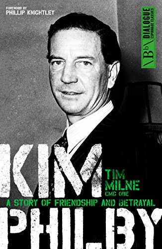 Kim Philby: A story of friendship and betrayal (Dialogue Espionage Classics) by Tim Milne