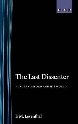 The Last Dissenter: H. N. Brailsford and His World