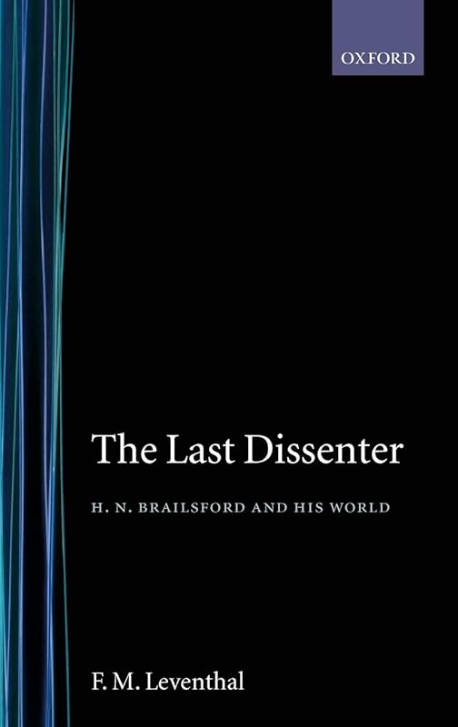 The Last Dissenter: H. N. Brailsford and His World by F M Leventhal