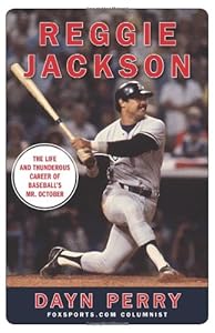 Reggie Jackson: The Life and Thunderous Career of Baseball's Mr. October by Dayn Perry