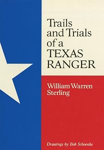 Trails and Trials of a Texas Ranger by William Warren Sterling