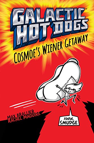 Galactic Hot Dogs 1: Cosmoe's Wiener Getaway by Max Brallier