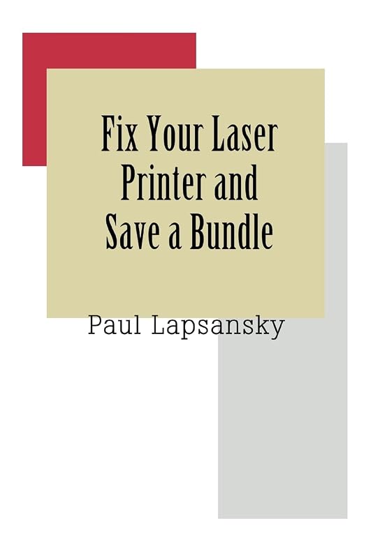 Fix Your Laser Printer and Save a Bundle by Paul Lapsansky