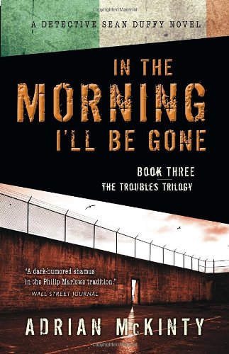 In the Morning I'll Be Gone: A Detective Sean Duffy Novel by Adrian Mckinty