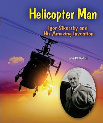 Helicopter Man: Igor Sikorsky and His Amazing Invention