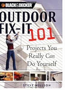 Outdoor Fix-It 101: Projects You Really Can Do Yourself (Black & Decker) by Steve Willson