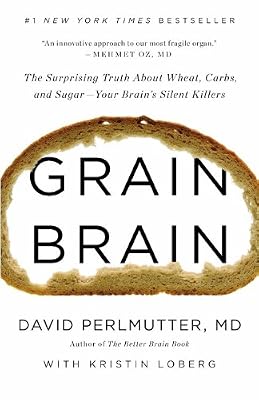 Grain Brain: The Surprising Truth about Wheat, Carbs,