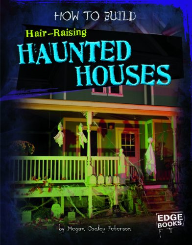 How to Build Hair-Raising Haunted Houses by Megan Cooley Peterson