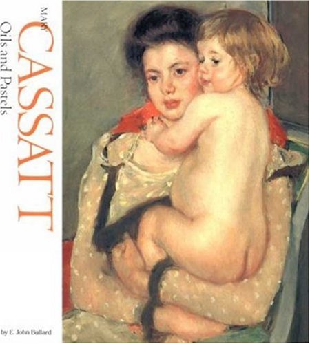Mary Cassatt: Oils and Pastels by E. John Bullard